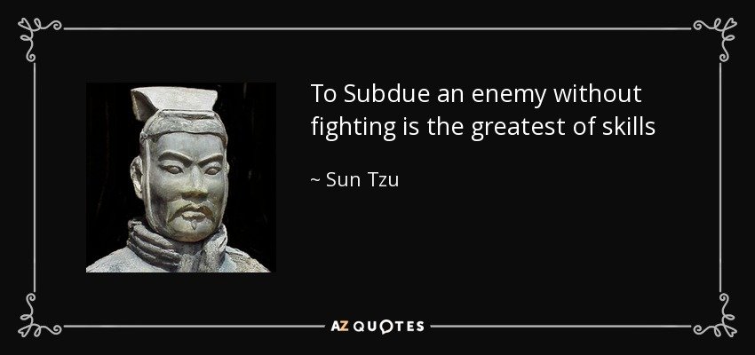 To subdue the enemy without fighting is the acme of skill